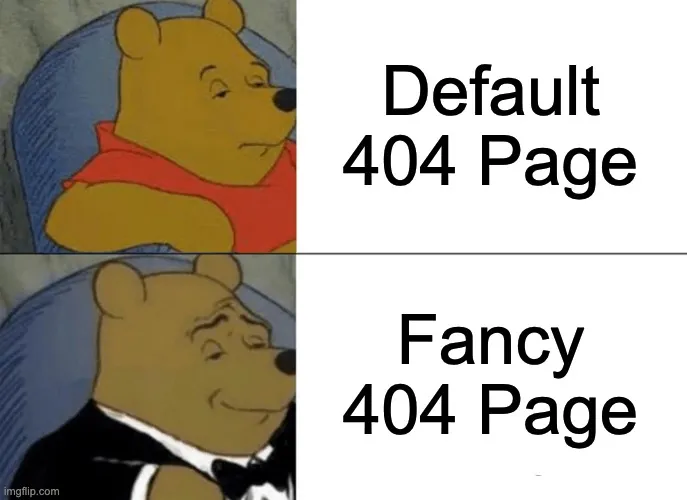 Meme of regular Winnie the Pooh and fancy Winnie the Pooh joking about having a fancy 404 page.