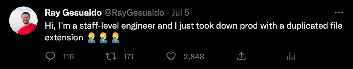 Oops Tweet reading "Hi, I'm a staff-level engineer and I just took down prod with a duplicated file extension 🤦♂️🤦♂️🤦♂️"
